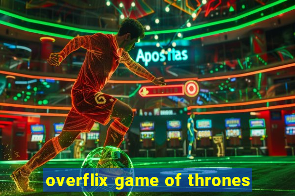 overflix game of thrones